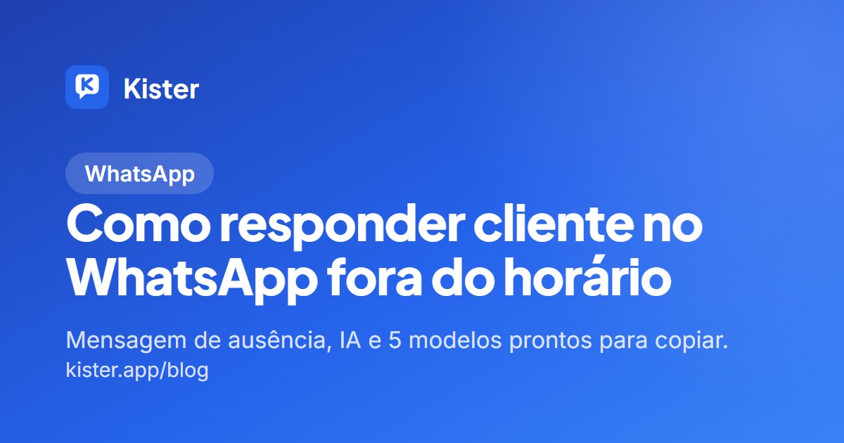 Capa azul do blog do Kister com o título Como responder cliente no WhatsApp fora do horário e o subtítulo mensagem de ausência, IA e 5 modelos prontos